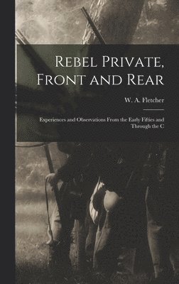 bokomslag Rebel Private, Front and Rear; Experiences and Observations From the Early Fifties and Through the C