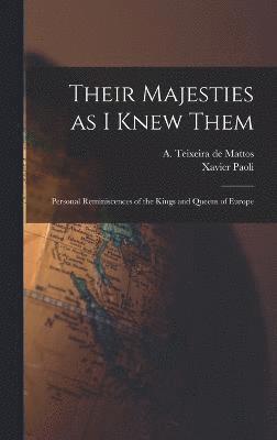 Their Majesties as I Knew Them; Personal Reminiscences of the Kings and Queens of Europe 1