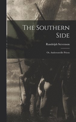 Randolph Stevenson - Southern Side; or, Andersonville Prison, Inbunden