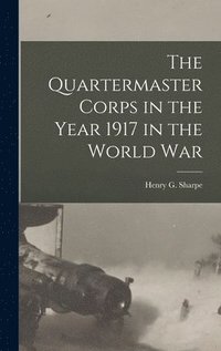 bokomslag Quartermaster Corps in the Year 1917 in the World War