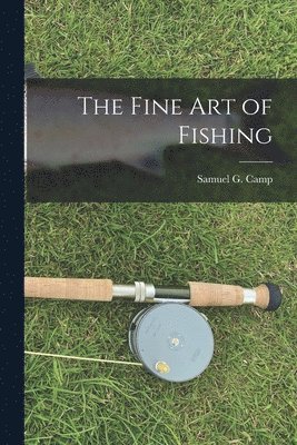 Samuel G Camp - Fine Art of Fishing, Häftad