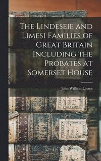 bokomslag The Lindeseie and Limesi Families of Great Britain Including the Probates at Somerset House