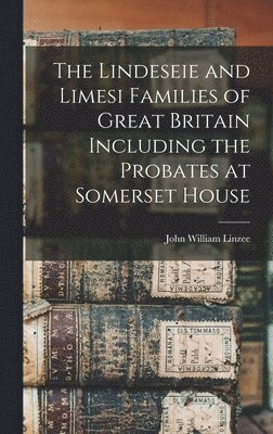 bokomslag The Lindeseie and Limesi Families of Great Britain Including the Probates at Somerset House