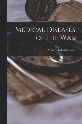 Arthur Frederick Hurst - Medical Diseases of the War, Häftad