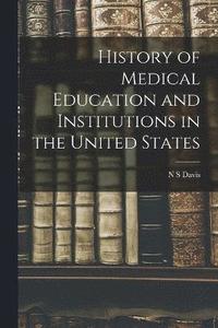 bokomslag History of Medical Education and Institutions in the United States