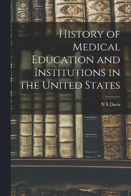 History of Medical Education and Institutions in the United States 1