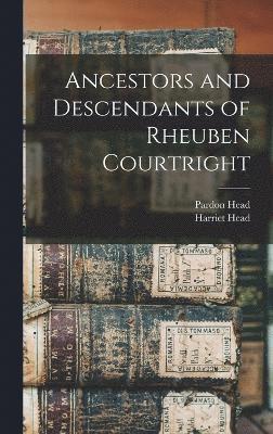 Ancestors and Descendants of Rheuben Courtright 1