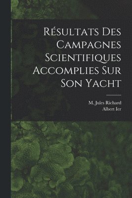 bokomslag Rsultats Des Campagnes Scientifiques Accomplies Sur Son Yacht