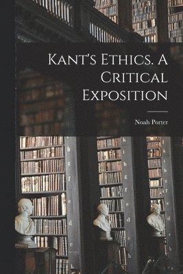 bokomslag Kant's Ethics. A Critical Exposition