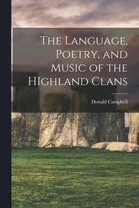 bokomslag The Language, Poetry, and Music of the HIghland Clans