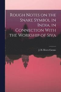 bokomslag Rough Notes on the Snake Symbol in India, in Connection With the Workship of Siva