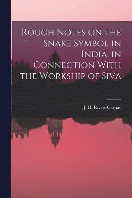 Rough Notes on the Snake Symbol in India, in Connection With the Workship of Siva 1