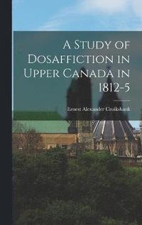 bokomslag A Study of Dosaffiction in Upper Canada in 1812-5