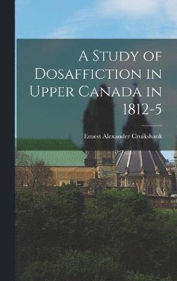 Ernest Alexander Cruikshank - Study of Dosaffiction in Upper Canada in 1812-5, Inbunden