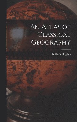 William Hughes - Atlas of Classical Geography, Inbunden