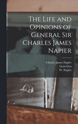Charles James Napier, Lieut-Gen, W Napier - Life and Opinions of General Sir Charles James Napier, Inbunden