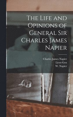 The Life and Opinions of General Sir Charles James Napier 1