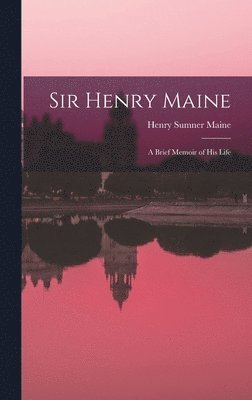 Henry James Sumner Maine - Sir Henry Maine; a Brief Memoir of his Life, Inbunden