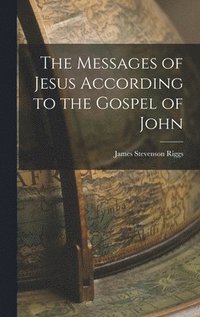 bokomslag The Messages of Jesus According to the Gospel of John