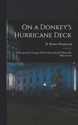 bokomslag On a Donkey's Hurricane Deck; a Tempestuous Voyage of Four Thousand and Ninety-six Miles Across