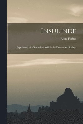 Insulinde; Experiences of a Naturalist's Wife in the Eastern Archipelago 1