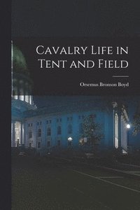 bokomslag Cavalry Life in Tent and Field