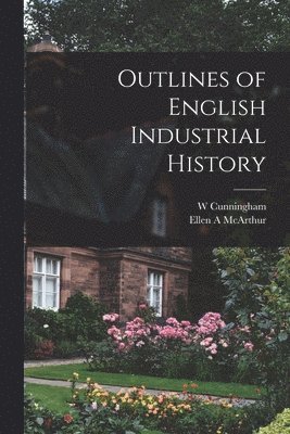 Outlines of English Industrial History 1