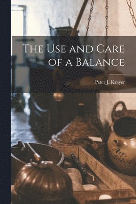 bokomslag Use and Care of a Balance