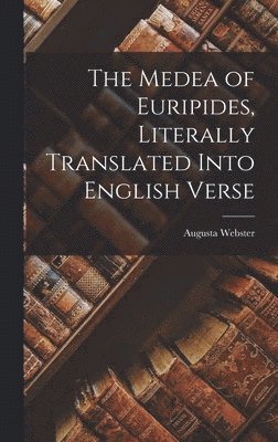 The Medea of Euripides, Literally Translated Into English Verse 1