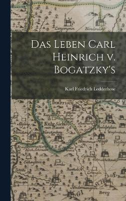 bokomslag Das Leben Carl Heinrich v. Bogatzky's