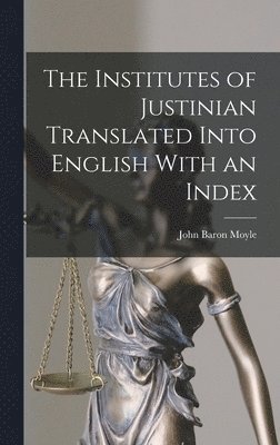 Institutes of Justinian Translated Into English With an Index