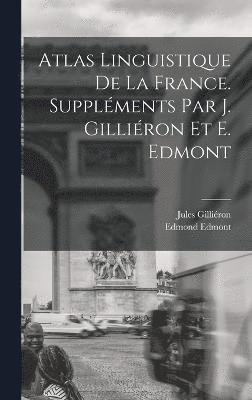 Atlas linguistique de la France. Supplments par J. Gilliron et E. Edmont 1