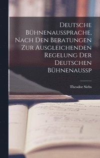 bokomslag Deutsche Bhnenaussprache, Nach den Beratungen zur Ausgleichenden Regelung der Deutschen Bhnenaussp