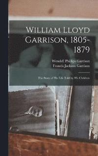 bokomslag William Lloyd Garrison, 1805-1879; the Story of His Life Told by His Children