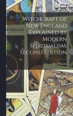 Witchcraft of New England Explained by Modern Spiritualism. Second Edition; Second Edition 1