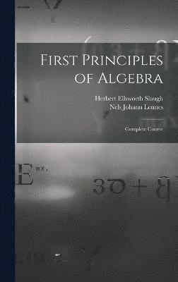 Nels Johann Lennes, Herbert Ellsworth Slaugh - First Principles of Algebra, Inbunden
