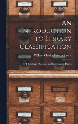 bokomslag An Introduction to Library Classification; With Readings, Questions and Examination Papers