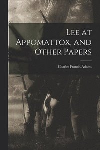 bokomslag Lee at Appomattox, and Other Papers