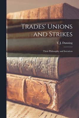 T J Dunning, T. J. Dunning - Trades' Unions and Strikes, Häftad