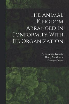 The Animal Kingdom Arranged in Conformity With its Organization 1