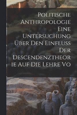 bokomslag Politische Anthropologie Eine Untersuchung ber den Einfluss der Descendenztheorie auf die Lehre vo