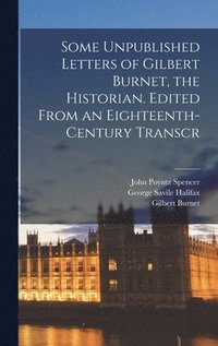 bokomslag Some Unpublished Letters of Gilbert Burnet, the Historian. Edited From an Eighteenth-century Transcr