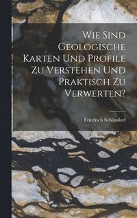 bokomslag Wie sind geologische Karten und profile zu verstehen und praktisch zu verwerten?