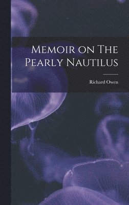 Richard Owen - Memoir on The Pearly Nautilus, Inbunden