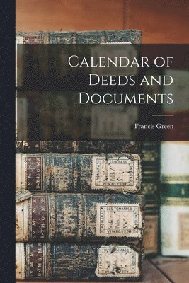 Francis Green - Calendar of Deeds and Documents, Häftad