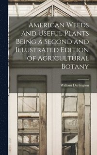 bokomslag American Weeds and Useful Plants Being a Second and Illustrated Edition of Agricultural Botany