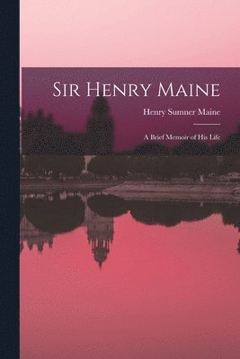 Henry James Sumner Maine - Sir Henry Maine; a Brief Memoir of his Life, Häftad