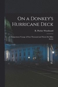 bokomslag On a Donkey's Hurricane Deck; a Tempestuous Voyage of Four Thousand and Ninety-six Miles Across