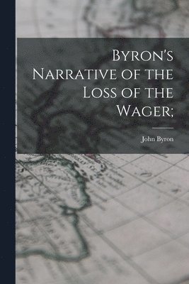Byron's Narrative of the Loss of the Wager; 1