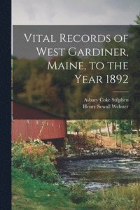 bokomslag Vital Records of West Gardiner, Maine, to the Year 1892